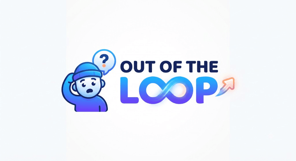 Out of the Loop
